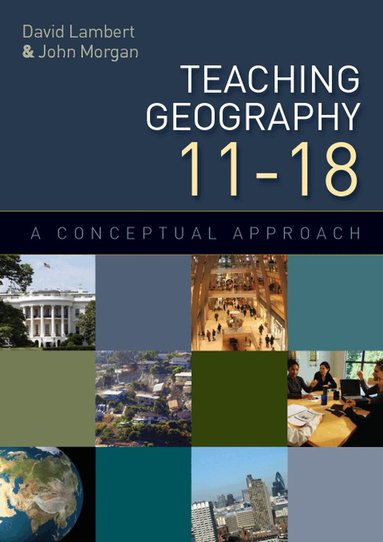 David Lambert, John Morgan - Teaching Geography 11-18: A Conceptual Approach, Häftad