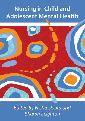 Nisha Dogra, Sharon Leighton - Nursing in Child and Adolescent Mental Health, Häftad