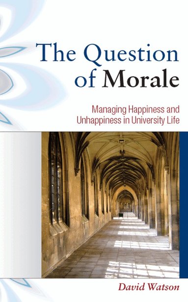 David Watson - Question of Morale: Managing Happiness and Unhappiness in University Life, Häftad