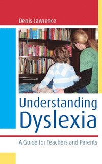bokomslag Understanding Dyslexia: A Guide for Teachers and Parents