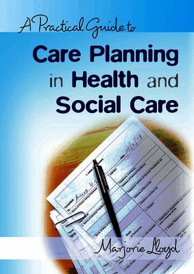 Practical Guide to Care Planning in Health and Social Care