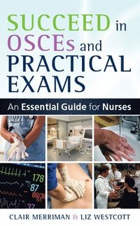 bokomslag Succeed in OSCEs and Practical Exams: An Essential Guide for Nurses