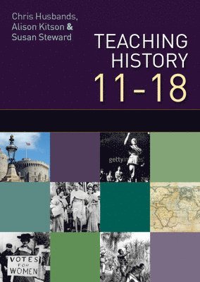 Teaching and Learning History 11-18: Understanding the Past 1