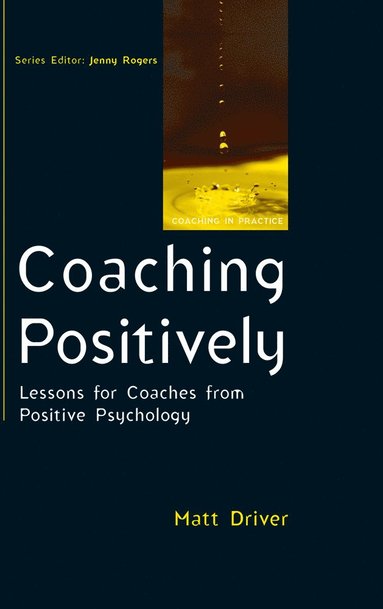 bokomslag Coaching Positively: Lessons for Coaches from Positive Psychology