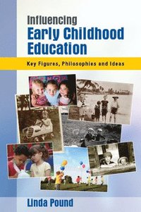 bokomslag Influencing Early Childhood Education: Key Figures, Philosophies and Ideas