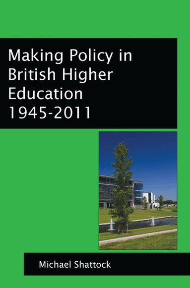 Michael Shattock - Making Policy in British Higher Education 1945-2011, Häftad