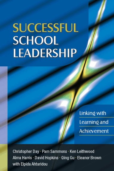 Christopher Day, Pam Sammons, Ken Leithwood, David Hopkins, Qing Gu, Eleanor Brown, Elpida Ahtaridou - Successful School Leadership: Linking with Learning and Achievement, Häftad