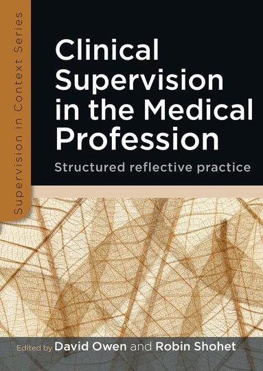 David Owen, Robin Shohet, David Owen, Robin Shohet - Clinical Supervision in the Medical Profession: Structured Reflective Practice, Häftad