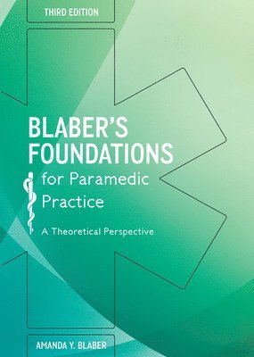 bokomslag Blaber's Foundations for Paramedic Practice: A Theoretical Perspective