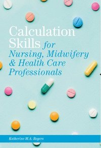 bokomslag Print plus Connect Online Access 360 days Calculation Skills: For Nursing, Midwifery & Healthcare Practitioners Shrinkwrap