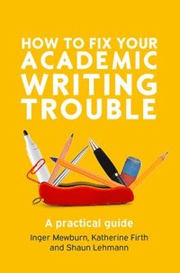 bokomslag How to Fix Your Academic Writing Trouble: A Practical Guide