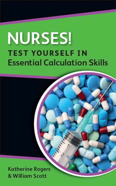 Katherine Rogers, William Scott - Nurses! Test yourself in Essential Calculation Skills, Häftad