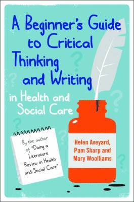 Beginner's Guide to Critical Thinking and Writing in Health and Social Care