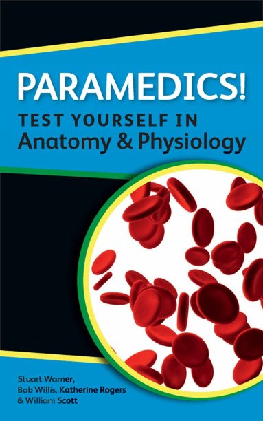 Katherine Rogers, William Scott, Stuart Warner, Bob Willis - Paramedics! Test yourself in Anatomy and Physiology, Häftad