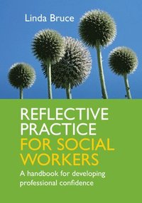 bokomslag Reflective Practice for Social Workers: A Handbook for Developing Professional Confidence