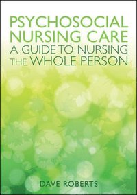 bokomslag Psychosocial Nursing Care: A Guide to Nursing the Whole Person