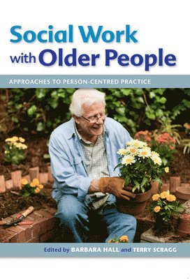 Barbara Hall, Terry Scragg, Barbara Hall, Terry Scragg - Social Work with Older People: Approaches to Person-Centred Practice, Häftad