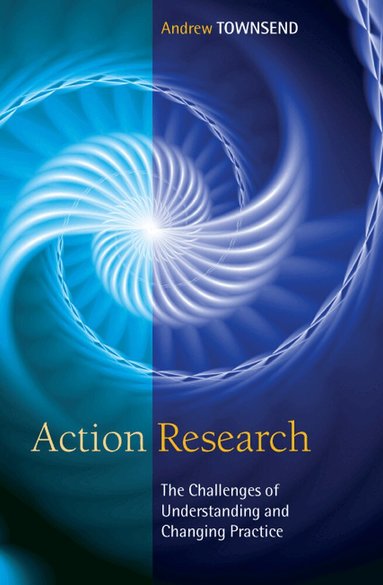Andrew Townsend - Action Research: The Challenges of Understanding and Changing Practice, Häftad