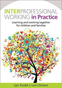 bokomslag Interprofessional Working in Practice: Learning and Working Together for Children and Families