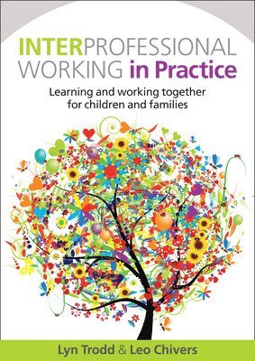 Lyn Trodd, Leo Chivers, Lynn Trodd - Interprofessional Working in Practice: Learning and Working Together for Children and Families, Häftad