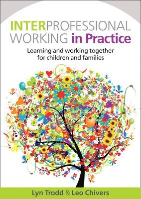 Interprofessional Working in Practice: Learning and Working Together for Children and Families 1