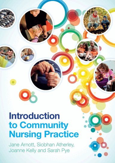 Jane Arnott, Siobhan Atherley, Joanne Kelly, Sarah Pye - Introduction to Community Nursing Practice, Häftad