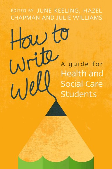 June Keeling, Hazel Chapman, Julie Williams - How to Write Well: A Guide for Health and Social Care Students, Häftad