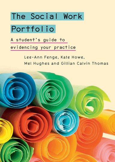 Lee-Ann Fenge, Kate Howe, Mel Hughes, Gill Thomas - Social Work Portfolio: A student's guide to evidencing your practice, Häftad