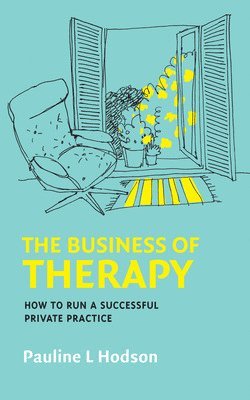 bokomslag The Business of Therapy: How to Run a Successful Private Practice