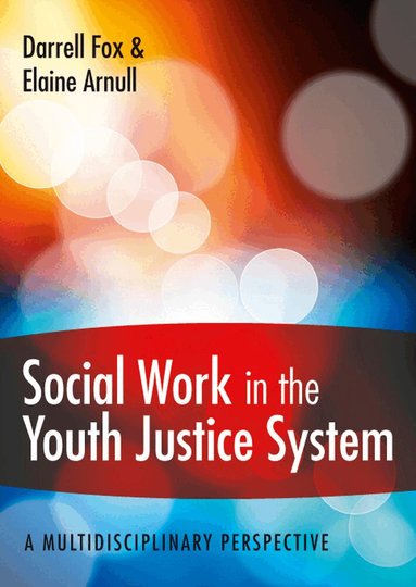 Darrell Fox, Elaine Arnull - Social Work in the Youth Justice System: A Multidisciplinary Perspective, Häftad