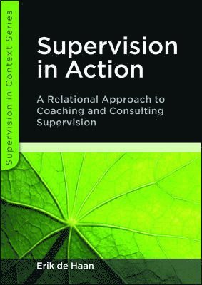 Supervision in Action: A Relational Approach to Coaching and Consulting Supervision 1