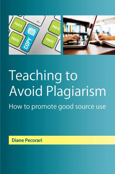 Diane Pecorari - Teaching to Avoid Plagiarism: How to Promote Good Source Use, Häftad