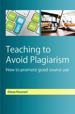 Teaching to Avoid Plagiarism: How to Promote Good Source Use 1