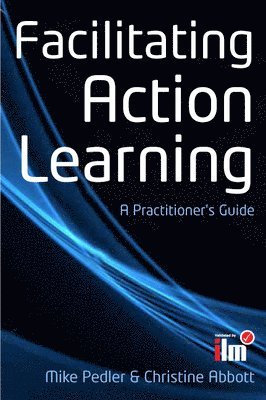 Mike Pedler, Christine Abbott - Facilitating Action Learning: A Practitioner's Guide, Häftad