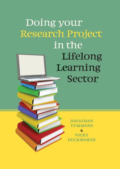 Jonathan Tummons, Vicky Duckworth - Doing your Research Project in the Lifelong Learning Sector, Häftad