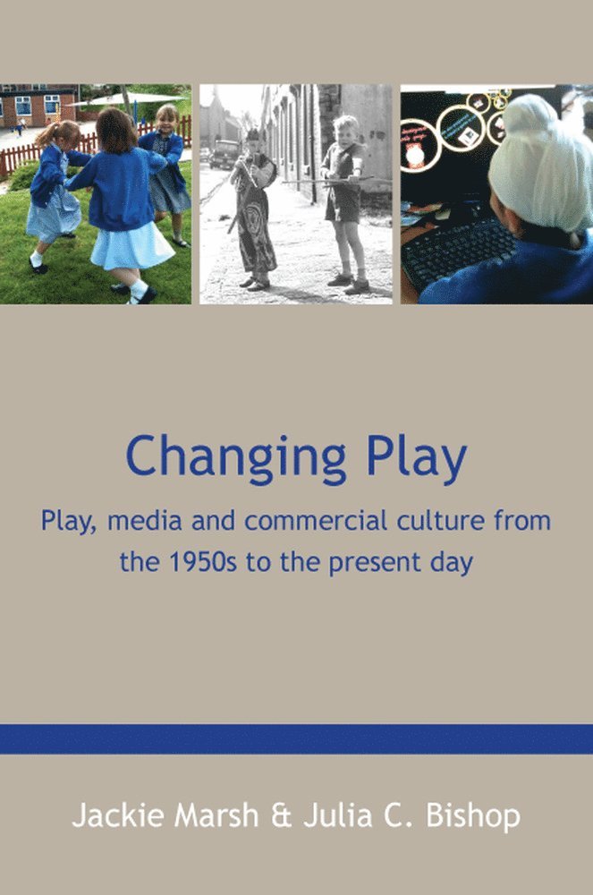 Jackie Marsh, Julia Bishop - Changing Play: Play, media and commercial culture from the 1950s to the present day, Häftad