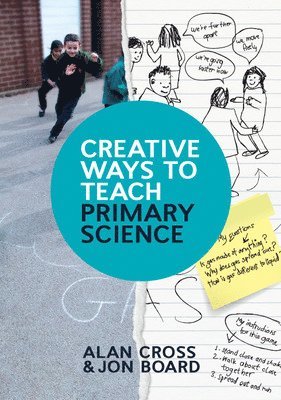 Alan Cross, Jon Board - Creative Ways to Teach Primary Science, Häftad
