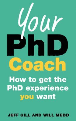 Your PhD Coach: How to get the PhD Experience you Want 1