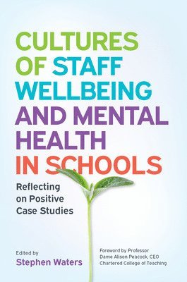 bokomslag Cultures of Staff Wellbeing and Mental Health in Schools: Reflecting on Positive Case Studies