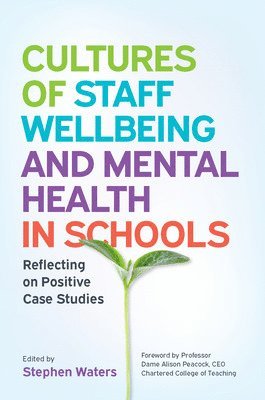 Stephen Waters - Cultures of Staff Wellbeing and Mental Health in Schools: Reflecting on Positive Case Studies, Häftad
