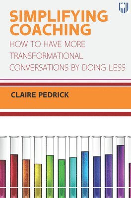 Simplifying Coaching: How to Have More Transformational Conversations by Doing Less 1