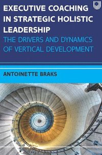 bokomslag Executive Coaching in Strategic Holistic Leadership: The Drivers and Dynamics of Vertical Development