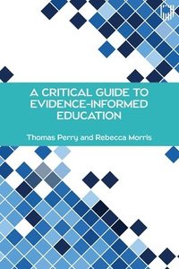 bokomslag A Critical Guide to Evidence-Informed Education