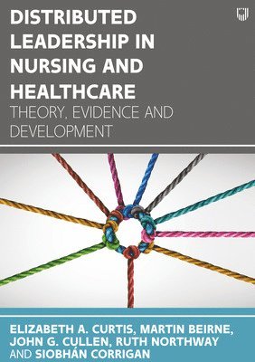 Distributed Leadership in Nursing and Healthcare: Theory, Evidence and Development 1