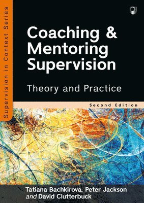 Tatiana Bachkirova, Peter Jackson, David Clutterbuck - Coaching and Mentoring Supervision: Theory and Practice, 2e, Häftad