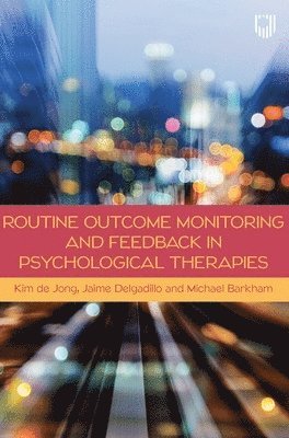 Kim de Jong, Jaime Delgadillo, Michael Barkham, Kim De Jong - Routine Outcome Monitoring and Feedback in Psychological Therapies, Häftad