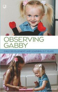bokomslag Observing Gabby: Child Development and Learning, 0-7 Years