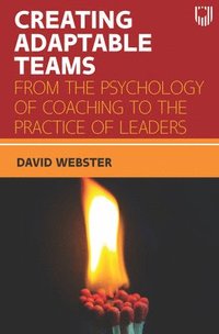 bokomslag Creating Adaptable Teams: From the Psychology of Coaching to the Practice of Leaders