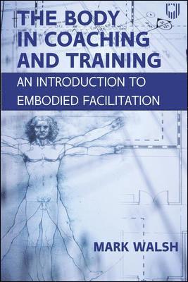 The Body in Coaching and Training: An Introduction to Embodied Facilitation 1