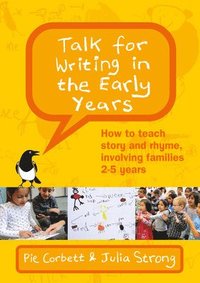 bokomslag Talk for Writing in the Early Years: How to Teach Story and Rhyme, Involving Families 2-5 (Revised Edition)